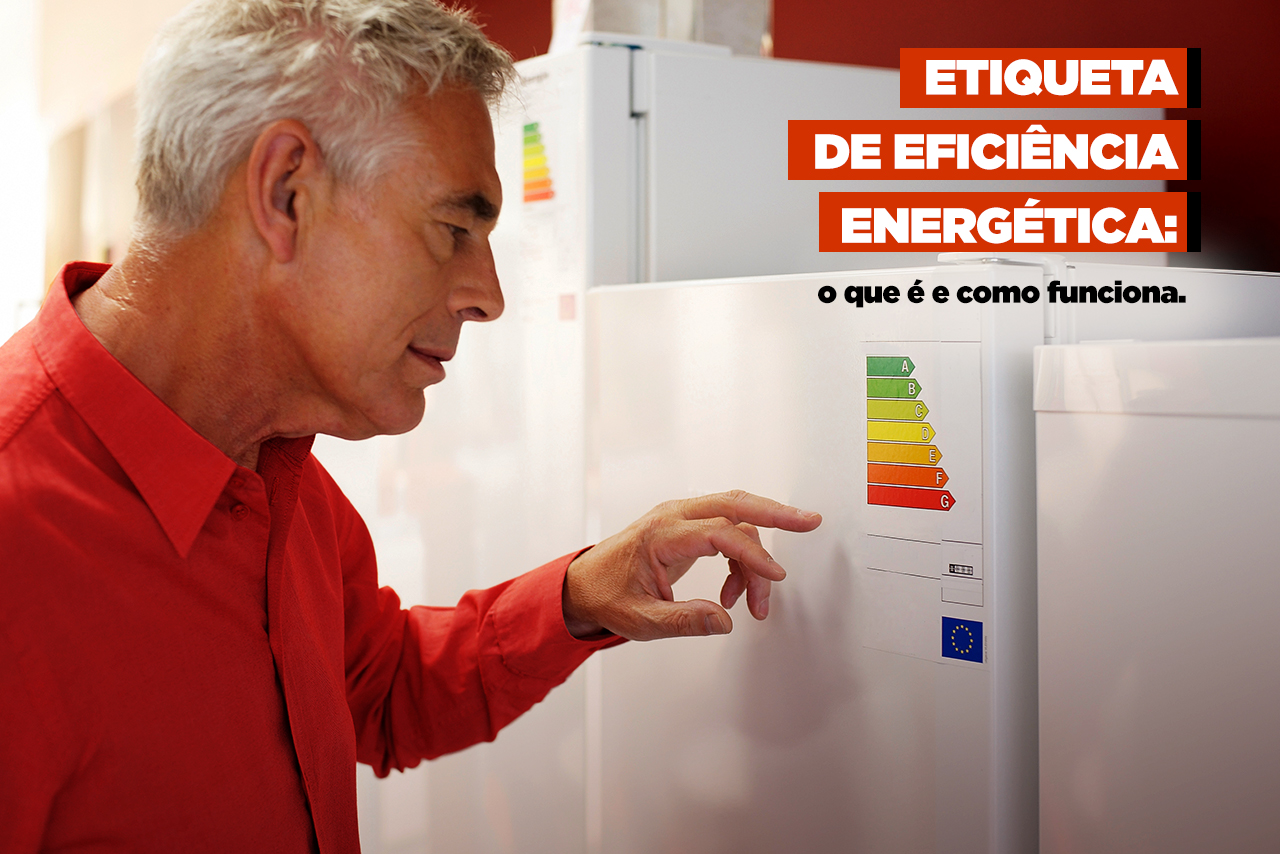 Você sabe para que serve a etiqueta de eficiência energética?