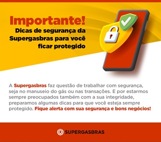Dicas de segurança da Supergasbras para você ficar protegido.